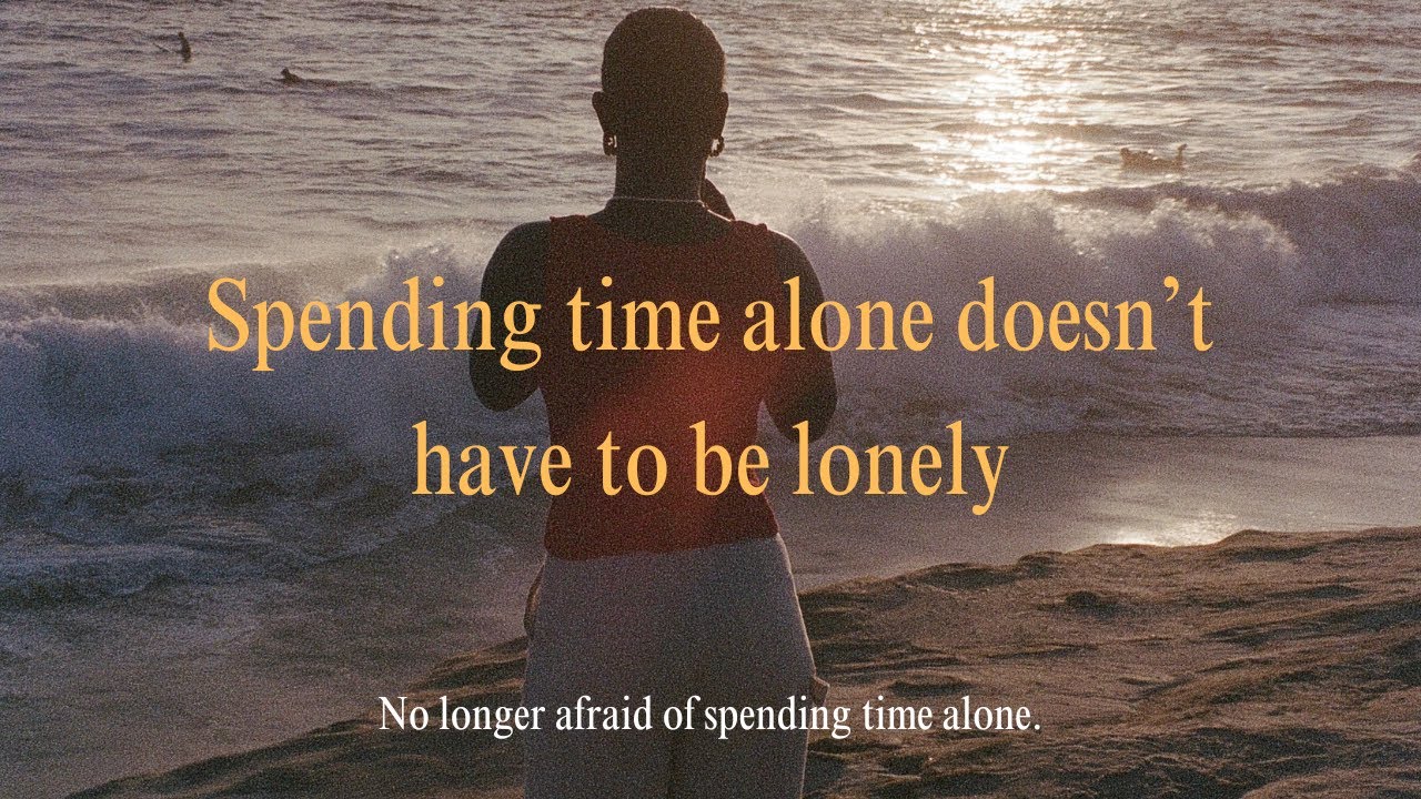 No longer afraid of spending time alone- how to love your own company.