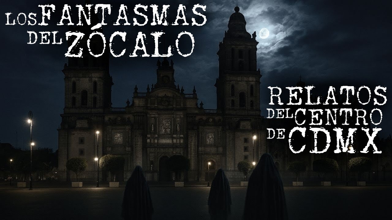 TÉTRICAS HISTORIAS EN EL CENTRO DE LA CDMX | FANTASMAS DEL ZÓCALO | RELATOS DE TERROR