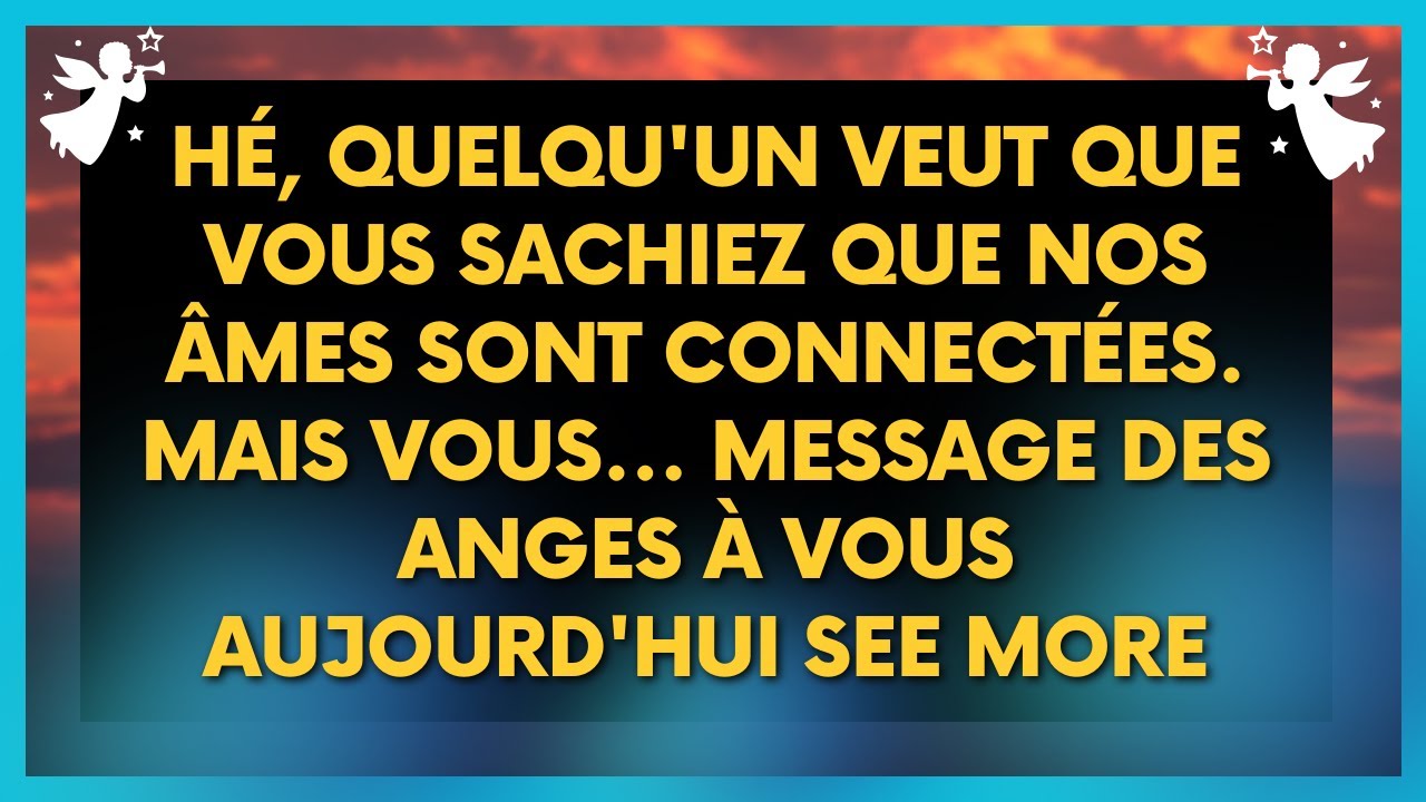 🌟Les Messages Profonds des Anges: Nos &Acirc;mes Sont Connect&eacute;es - MESSAGES DES ANGES 11:11 -  ANGES 222