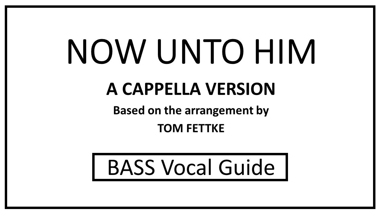 Now Unto Him A Cappella Version { BASS Vocal Guide