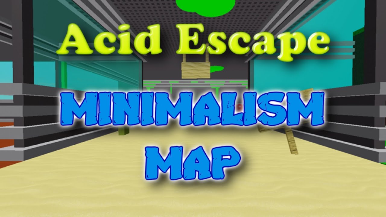 ACID ESCAPE [MINIMALISM MAP]