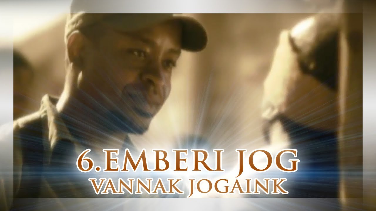 6. Emberi Jog: Vannak jogaink, ak&aacute;rhov&aacute; is megy&uuml;nk