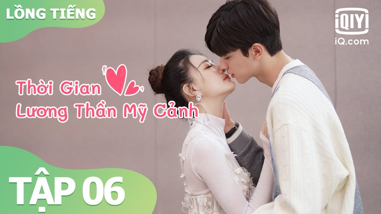 【Lồng Tiếng】Phim Ngôn Tình - Lâm Nhất x Từ Lộ | Thời Gian Lương Thần Mỹ Cảnh Tập 06 | iQiyi Vietnam