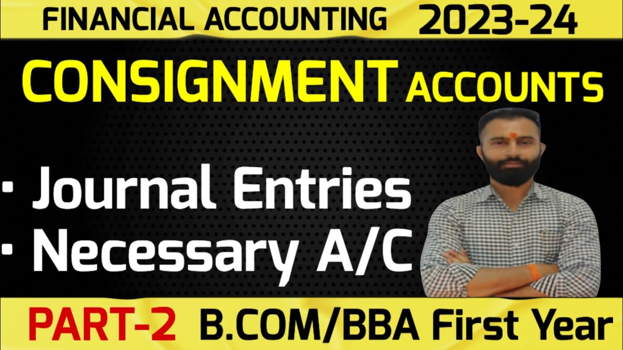 Consignment Accounts | Journal Entries | B.Com 1st Year | Semester -1| Part-2 | Dey's Commerce