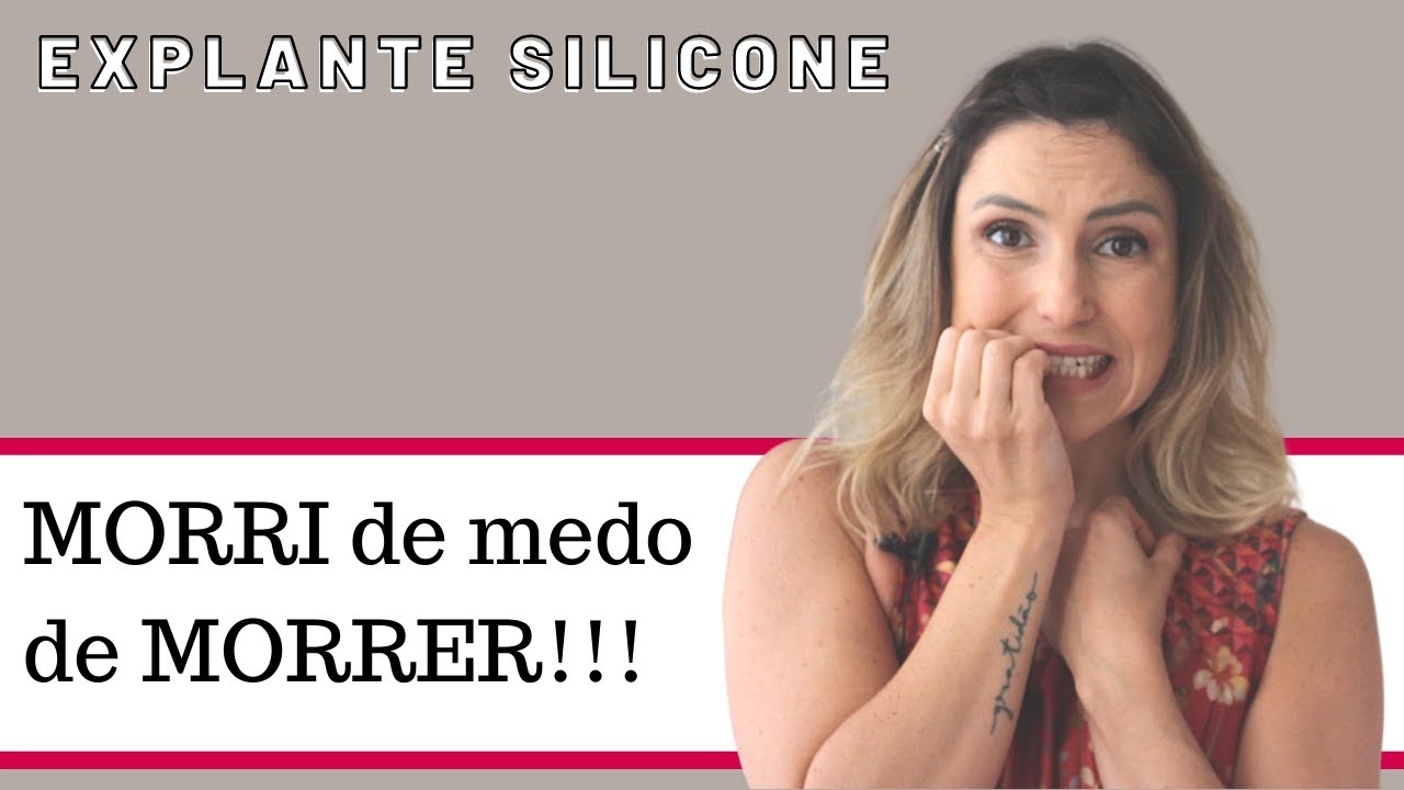 Eu morri de medo de morrer na cirurgia do explante!