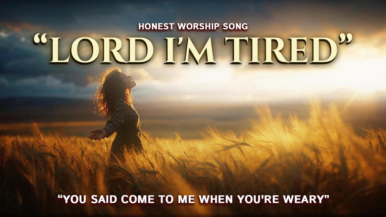 Lord I'm Tired 🙏 Honest Worship Song 2026 | When You're Weary | Christian Music