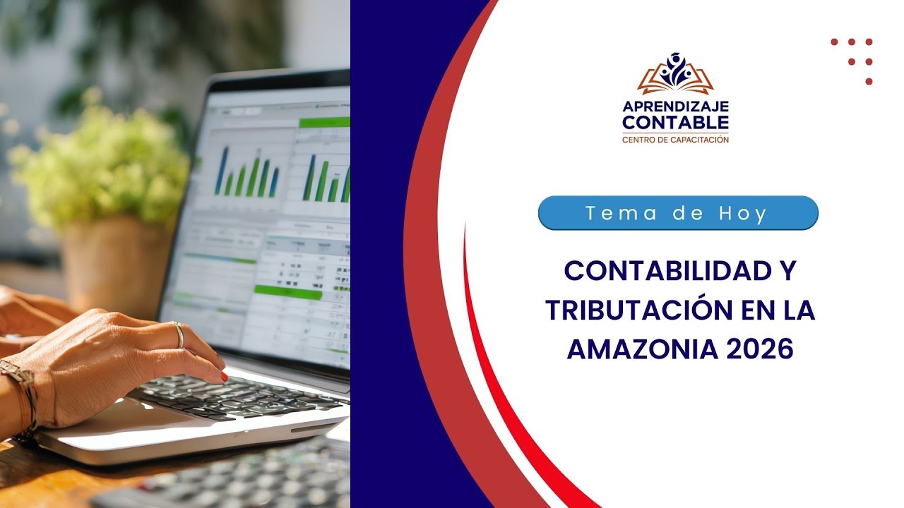 CONTABILIDAD Y TRIBUTACIÓN EN LA AMAZONIA 2026
