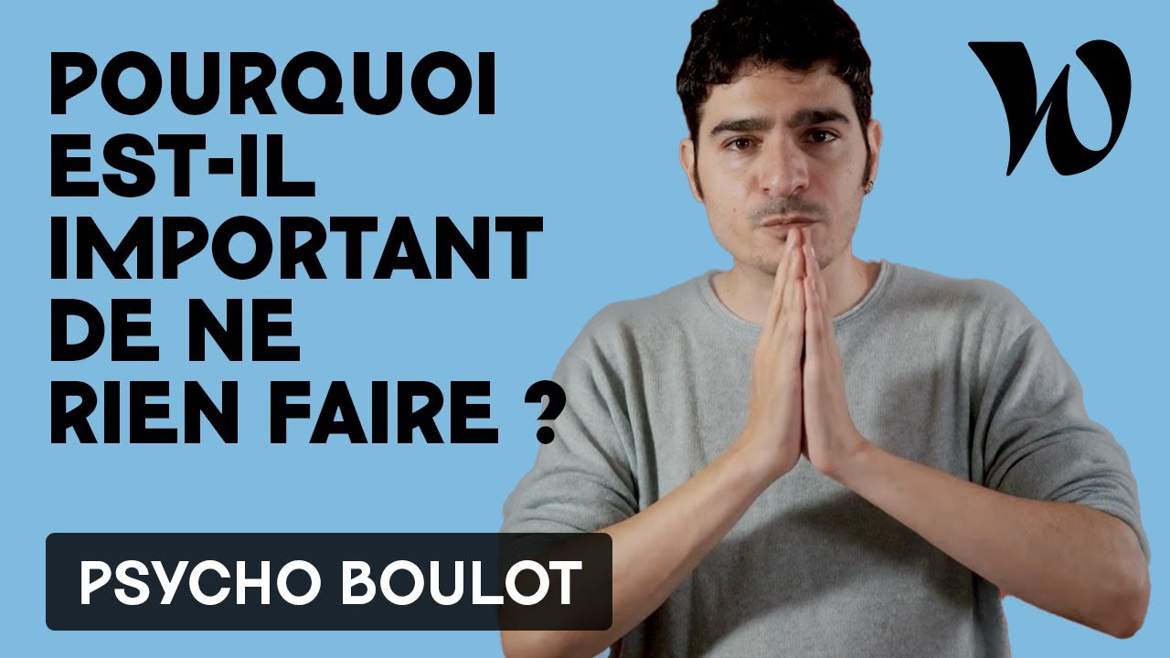 Pourquoi est-il important... de ne rien faire ?