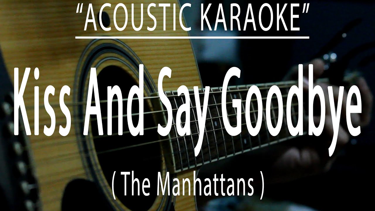 Kiss And Say Goodbye - The Manhattans (Acoustic karaoke)