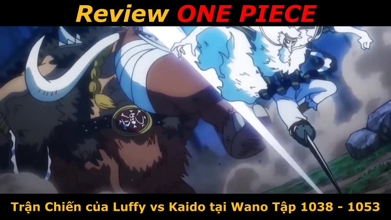 Review ONE PIECE / Trận Chiến Của Luffy vs Kaido Tập 1038 - 1053