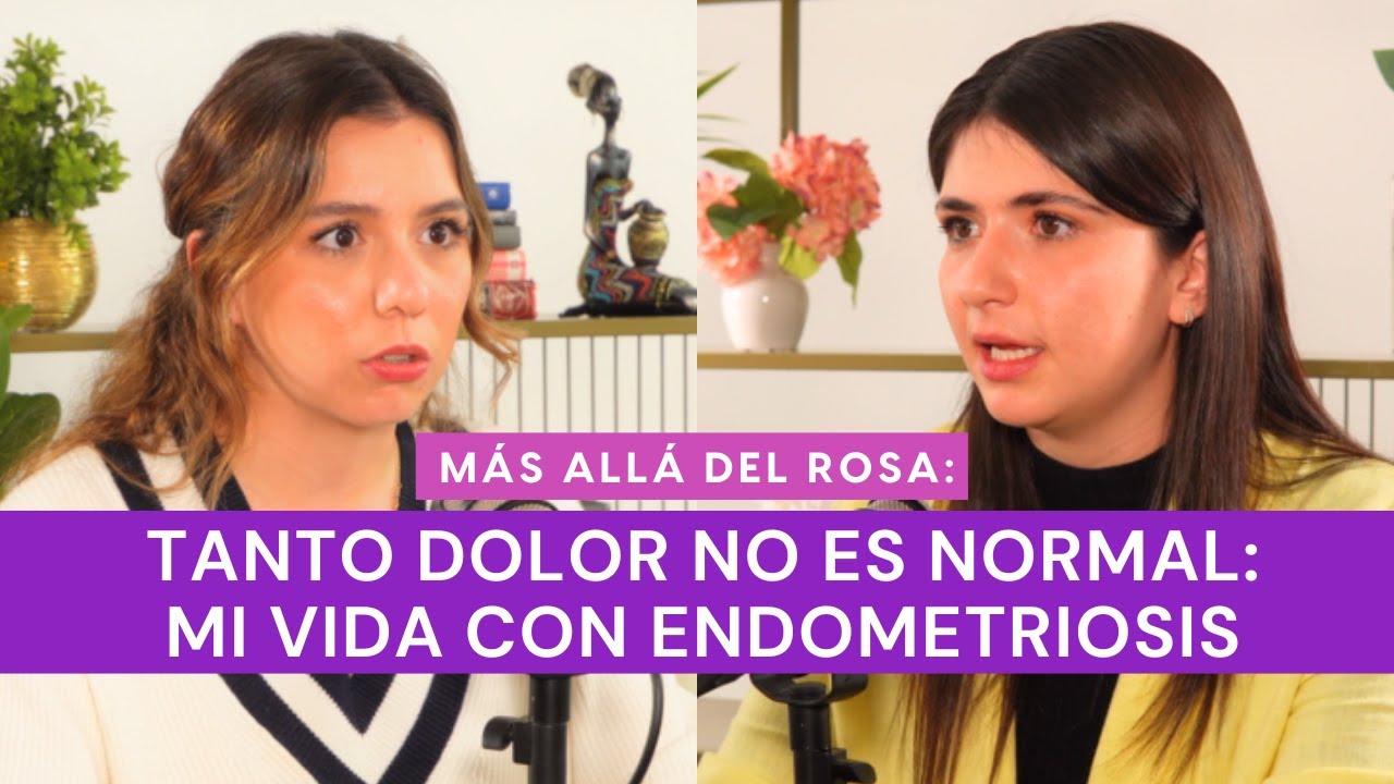 M&aacute;s all&aacute; del rosa- Tanto dolor no es normal: mi vida con endometriosis con Andrea Saab