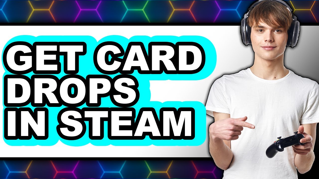 How To Get Card Drops In Steam (Updated)