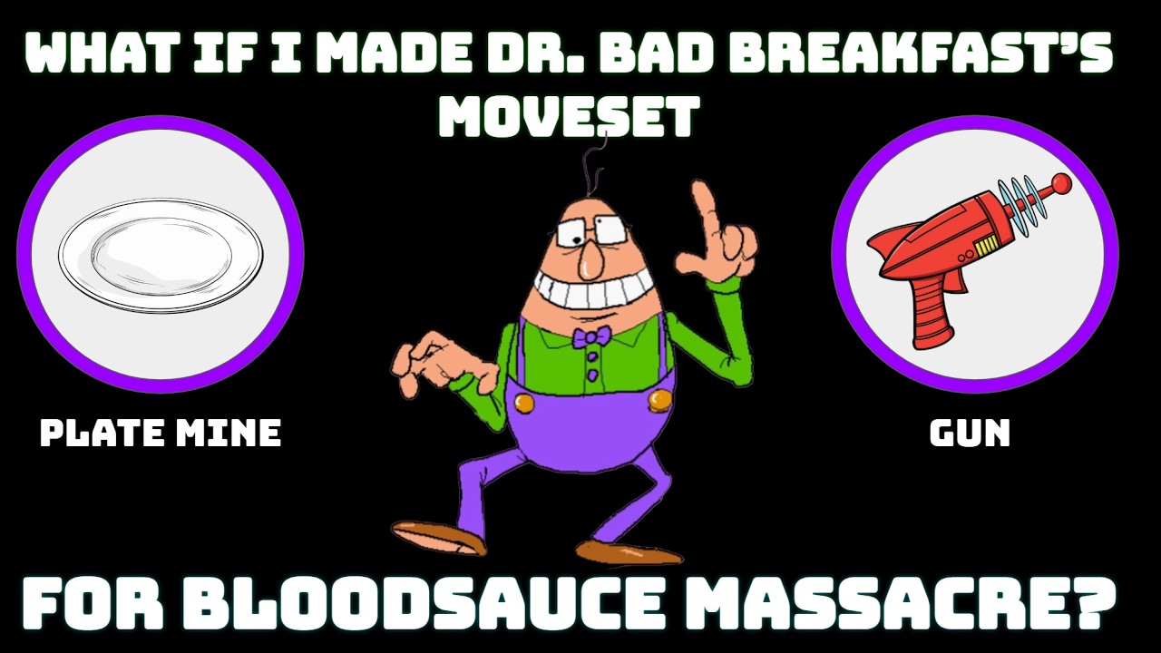 What if I made Dr Bad Breakfasts Moveset in Bloodsauce Massacre