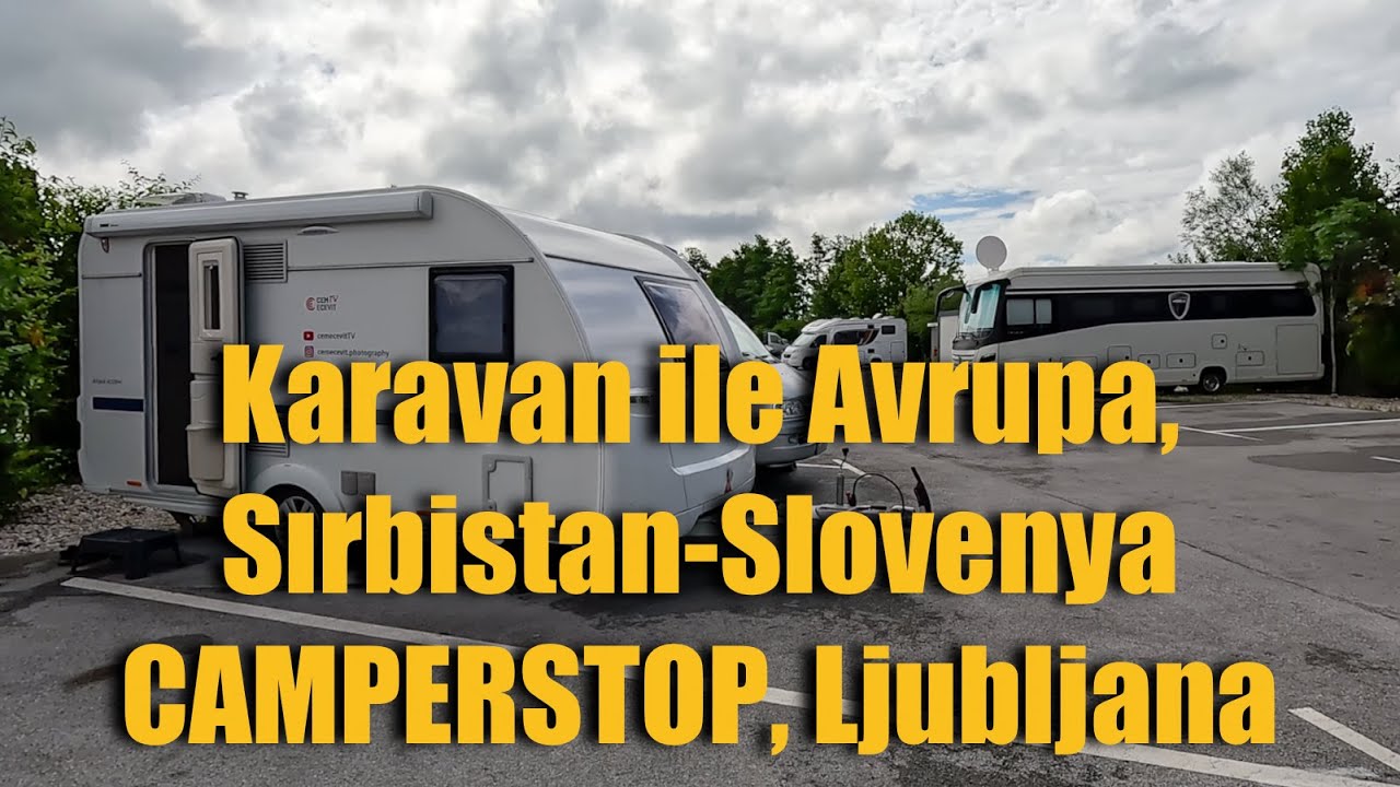 Karavanla Avrupa, Camperstop Ljubljana / Europe trip with caravan. Sırbistan  -Slovenya yolu