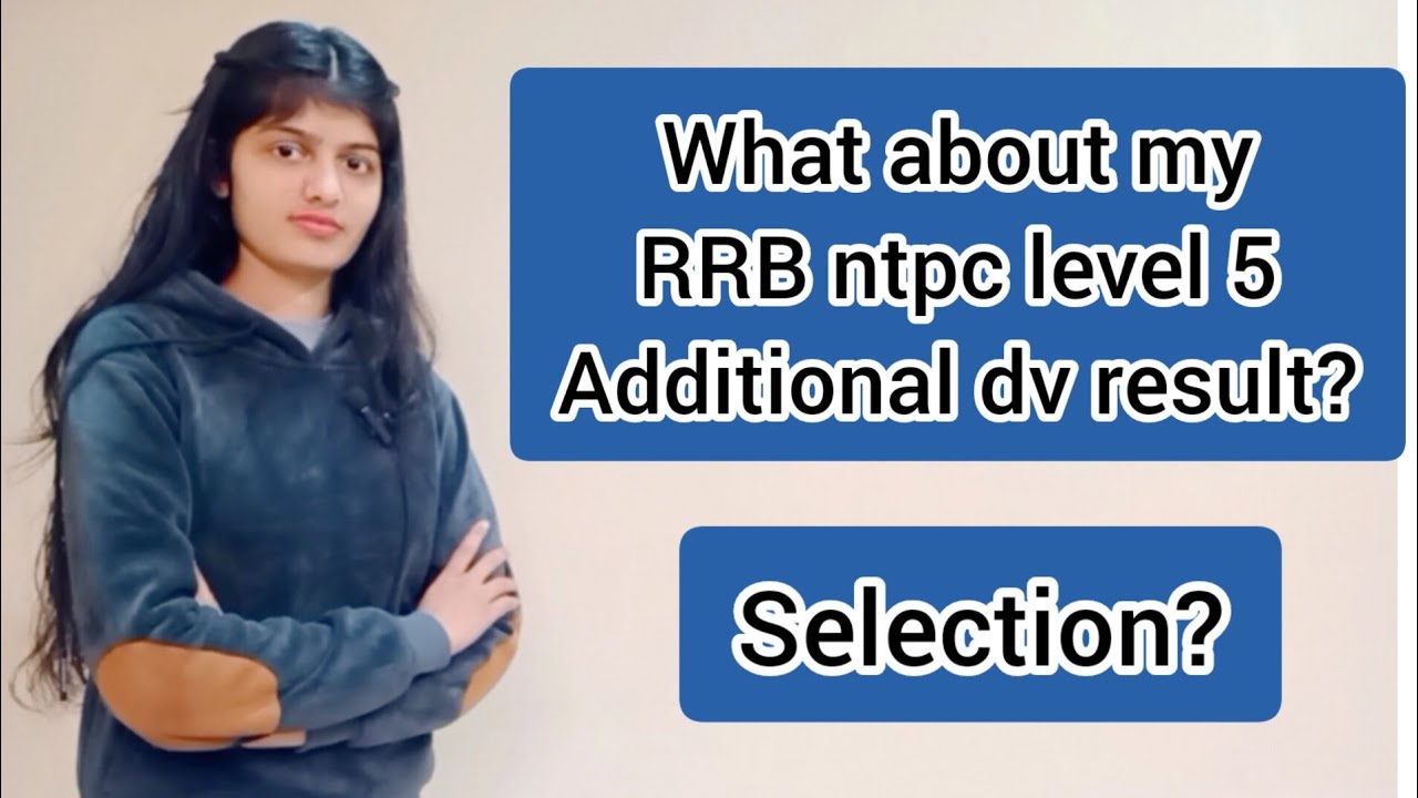 what about my result of rrb ntpc level - 5 additional dv result?