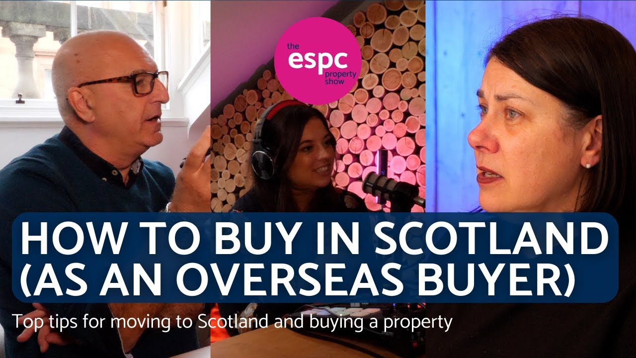 Purchasing property in Scotland as an overseas buyer | Buying Scottish Property | ESPC Property Show