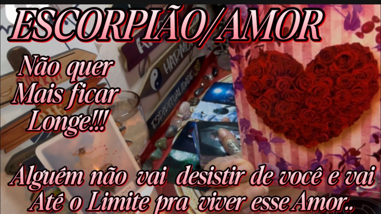 ESCORPIÃO/AMOR♥️😔😍ALGUÉM NÃO VAI DESISTIR DE VOCÊ E VAI ATÉ O LIMITE PRA FICAR PRA VIVER ESSE AMOR..