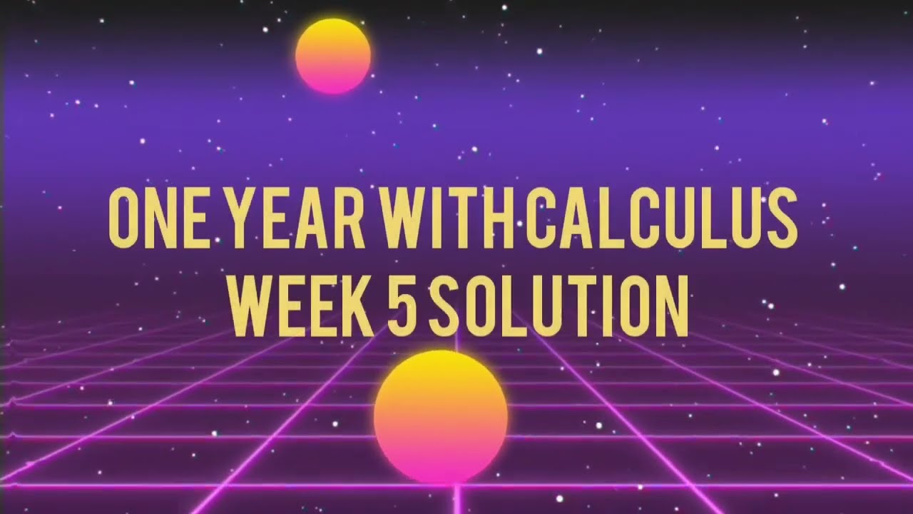 One Year With Calculus, week 5 solution 