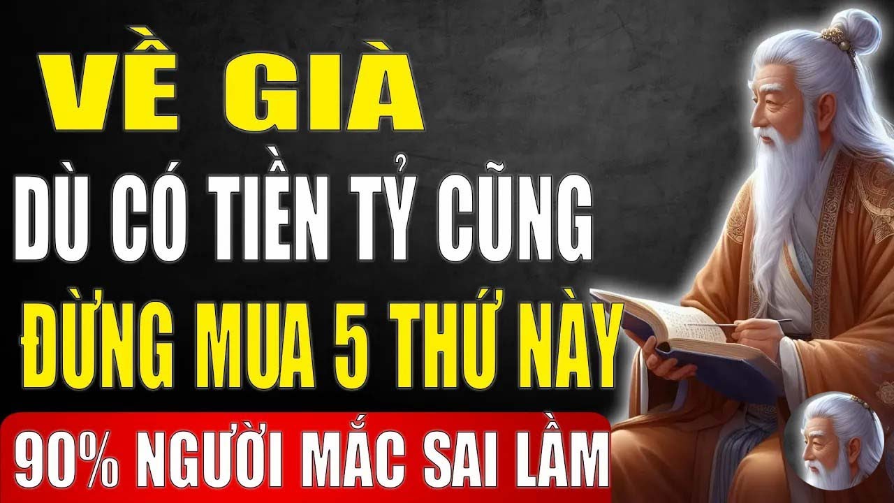 SAU 60 tuổi, có tiền tỷ cũng đừng mua 5 thứ này, 90%% người già sai lầm   Tinh Hoa Xưa