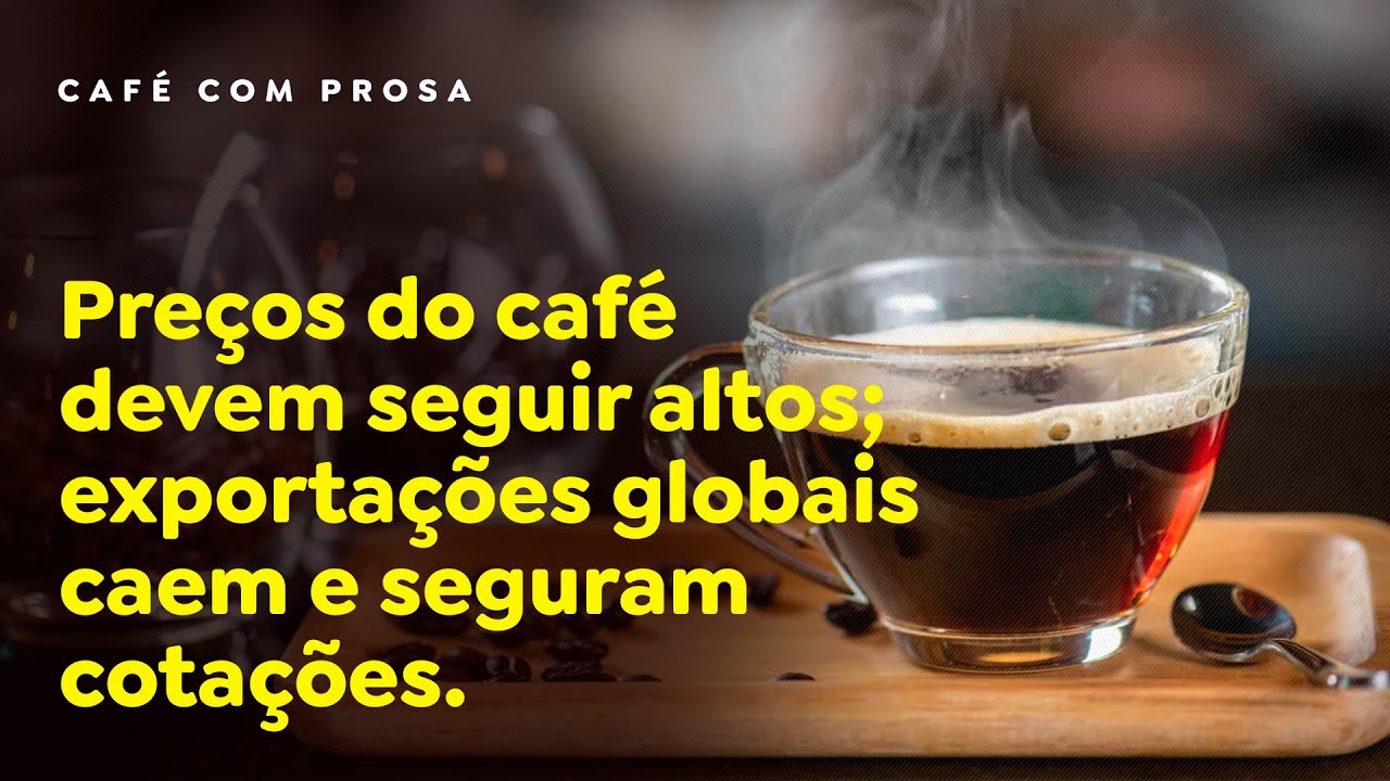 Preços do café devem seguir altos; exportações globais caem e seguram cotações.