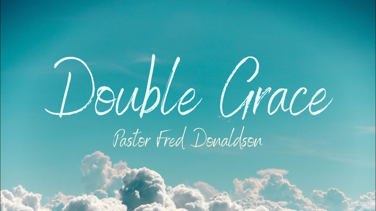 Double Grace | Pastor Fred Donaldson | Full Sermon