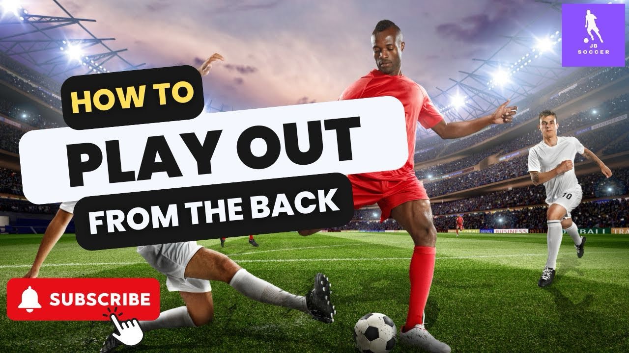 Mastering Playing Out from the Back in Soccer: Key Tips & Drills | Football Coaching