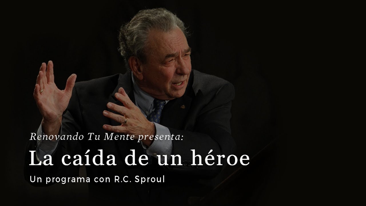 La caída de un héroe: Renovando Tu Mente con R.C. Sproul