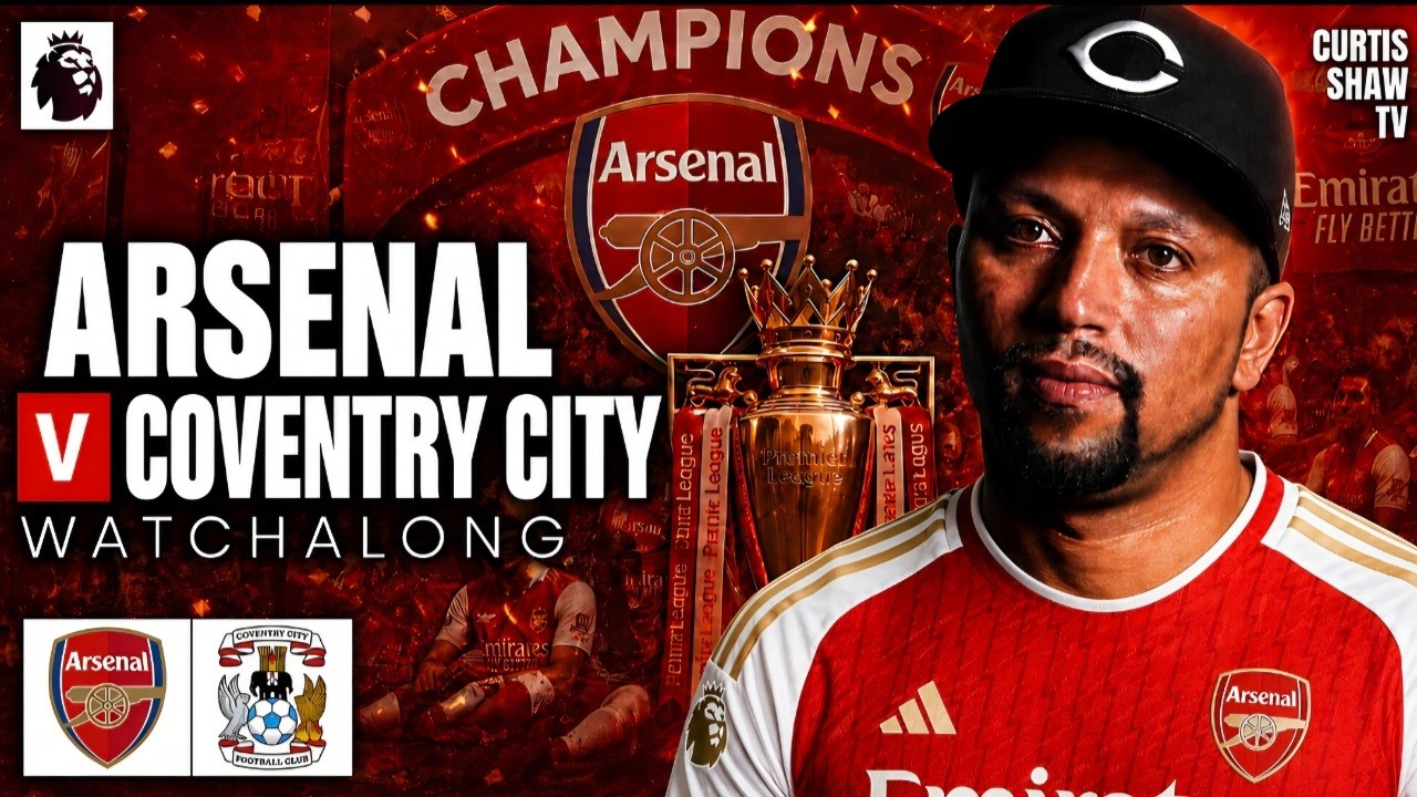 Arsenal V Coventry City Live Watchalong (Curtis Shaw TV)