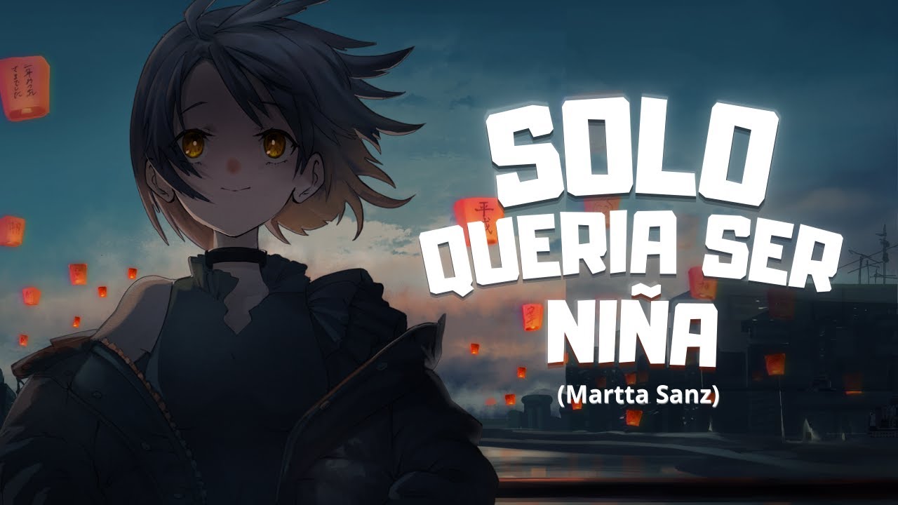 「Nightcore」→ Solo Quería Ser Niña (Martta Sanz) Lyrics