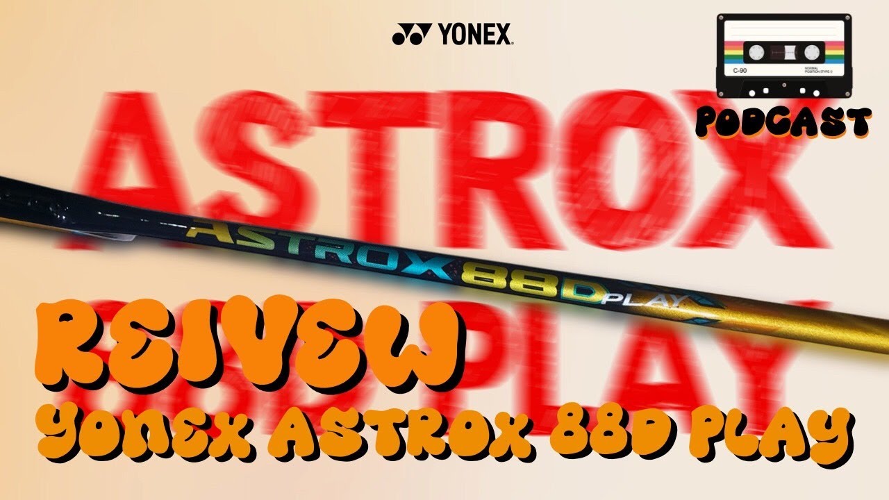 รีวิว Yonex Astrox 88D Play [Podcast]