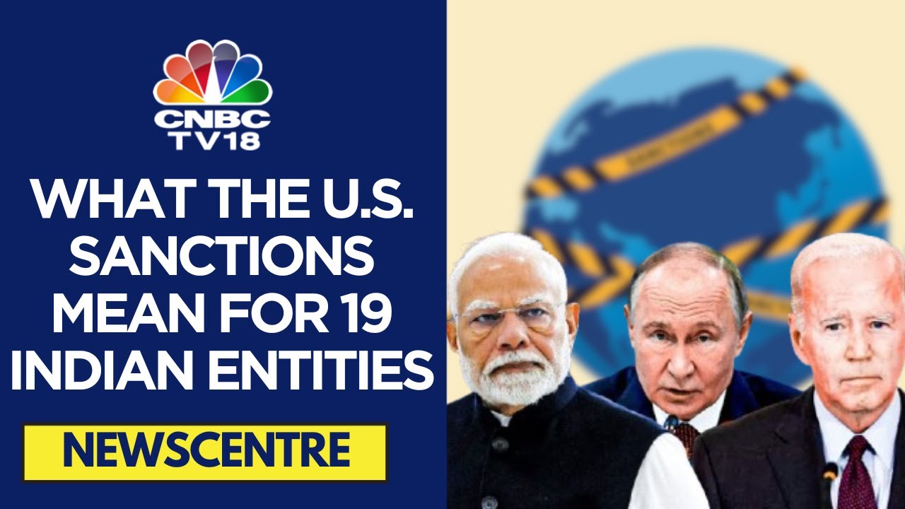 USA Sanctions 19 Indian Entities For 'Aiding Russia's War In Ukraine' | CNBC TV18