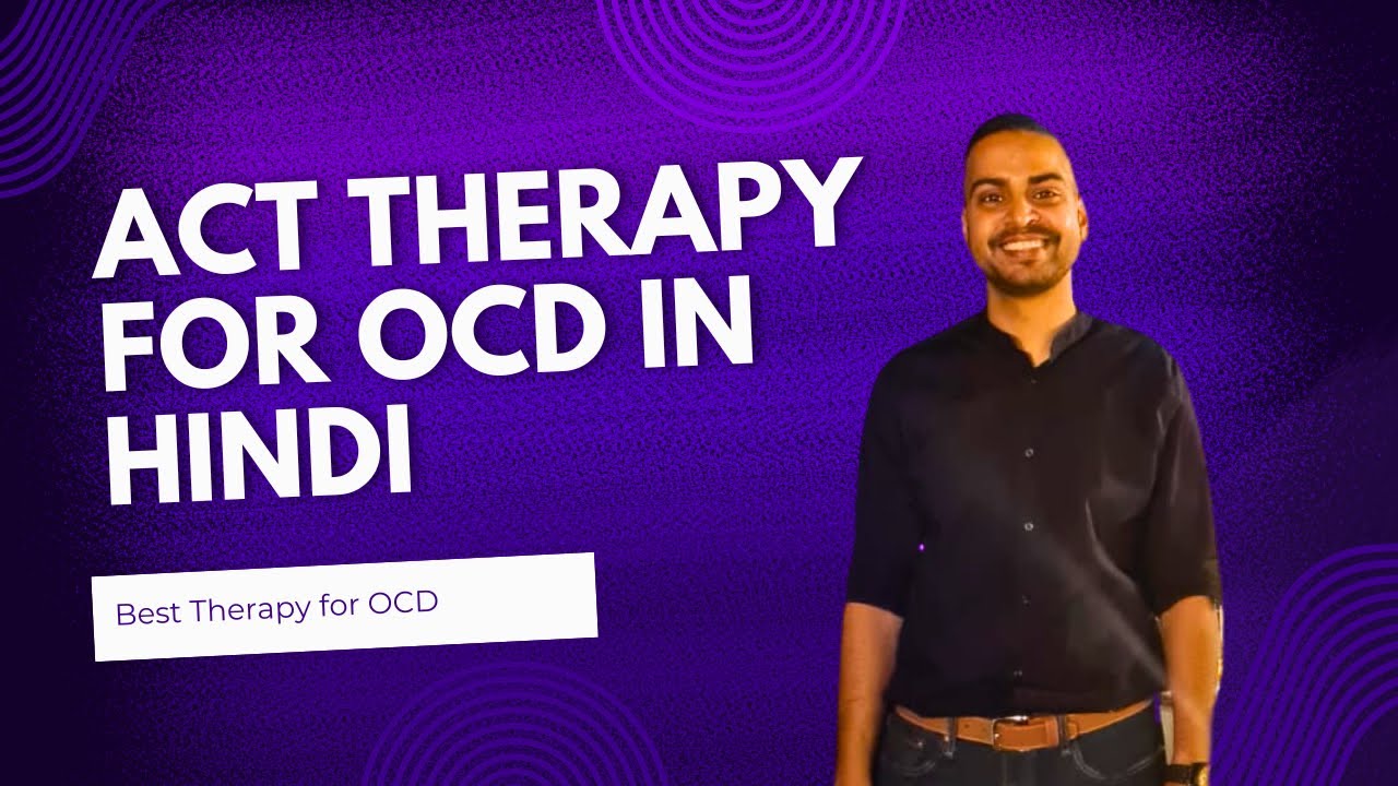 ACT Therapy for OCD Treatment in Hindi || Anxiety, Depression || Acceptance and commitment Therapy