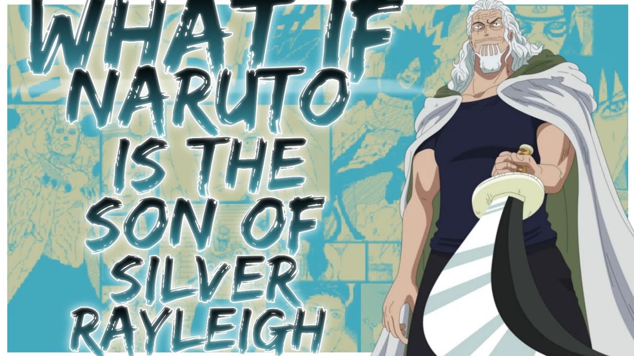 what if Naruto is the son of silver rayleigh