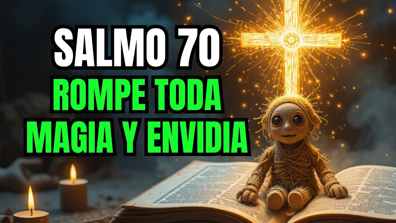 🙏 Salmo 70 Poderoso para Romper Hechizos, Malas Energ&iacute;as y Envidias