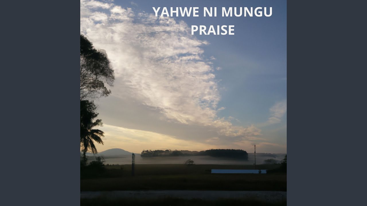 YAHWE NI MUNGU PRAISE