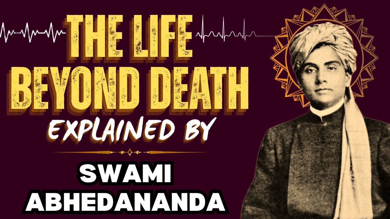 Swami Abhedananda on Death & Afterlife: Mysteries of the Soul Revealed