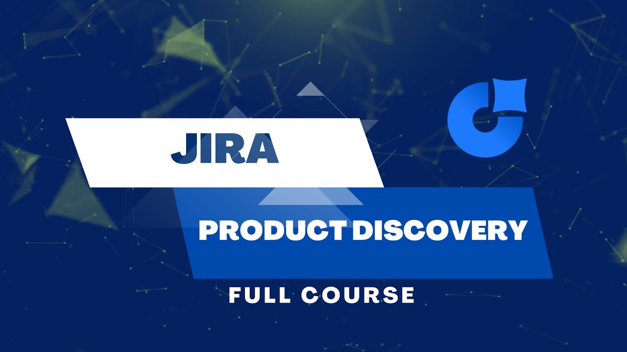 Jira Product Discovery - Full Course