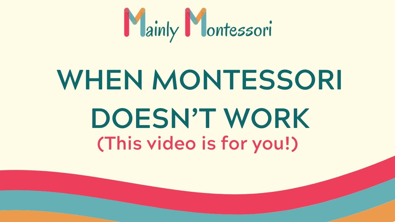 WHEN MONTESSORI DOESN’T WORK | Mainly Montessori
