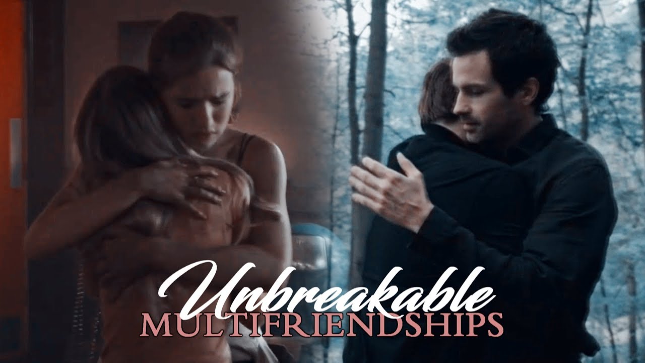Multifriendships | Unbreakable