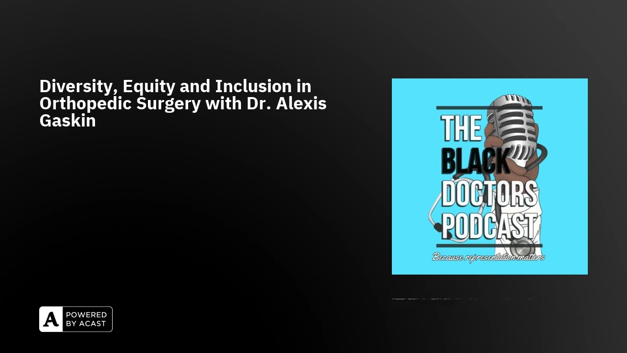 Diversity, Equity and Inclusion in Orthopedic Surgery with Dr. Alexis Gaskin