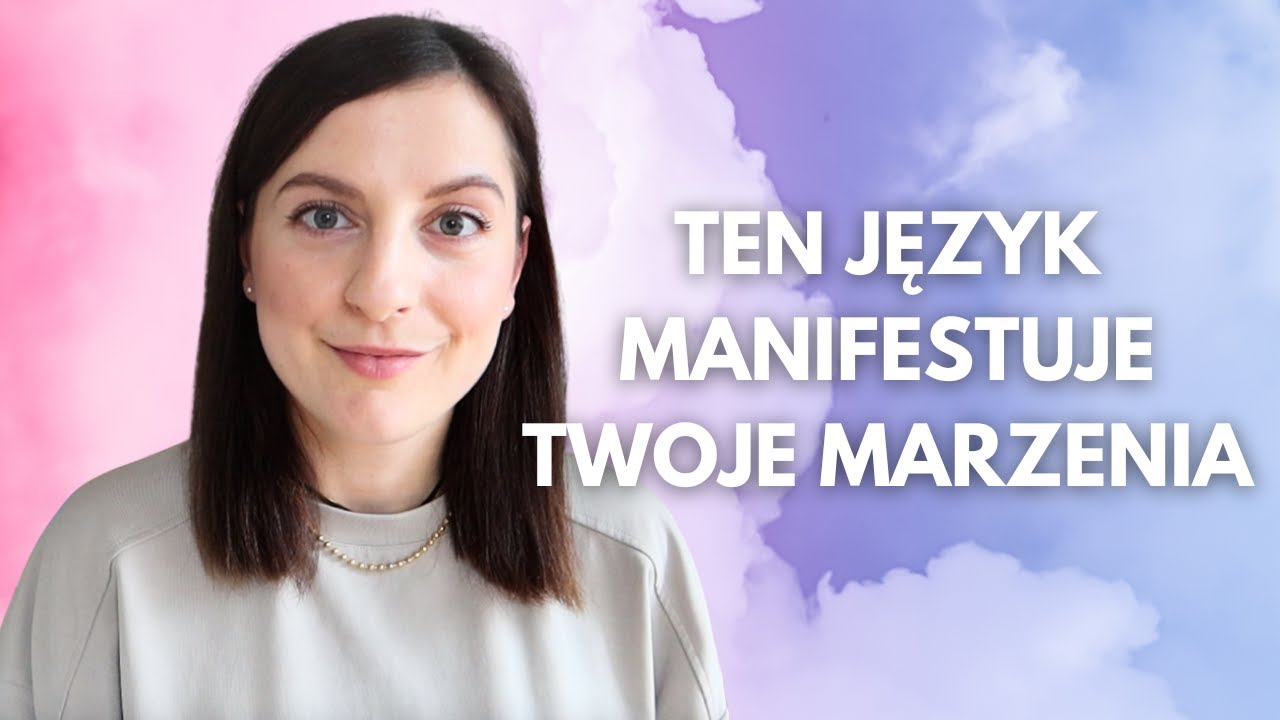 TYM JĘZYKIEM KOMUNIKUJESZ SIĘ BY MANIFESTOWAĆ SWOJE MARZENIA