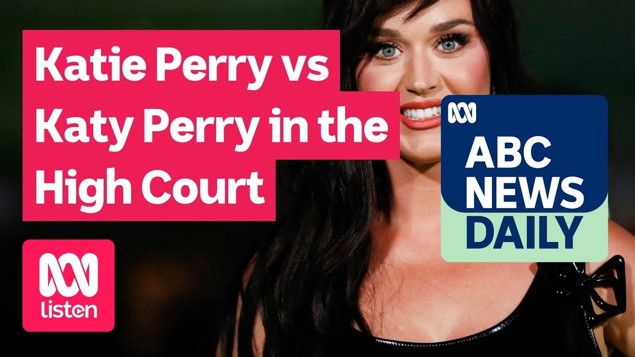 Katie Perry vs Katy Perry in the High Court | ABC News Daily podcast
