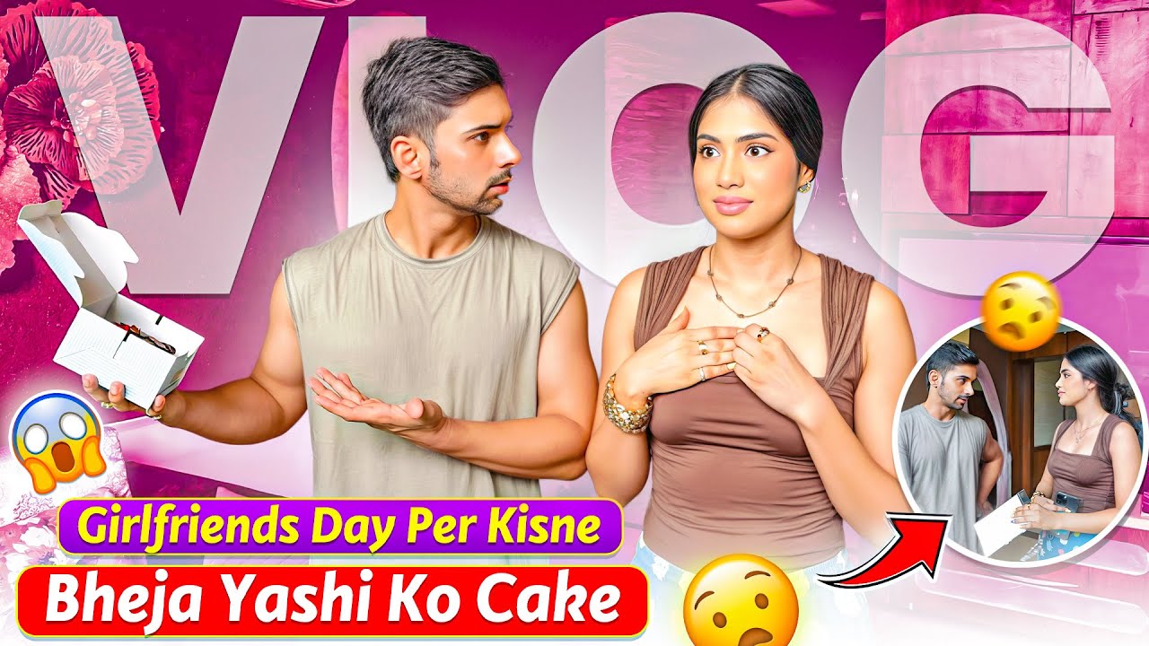 Yashi ka kisi or ke sath girlfriend’s day ka plan