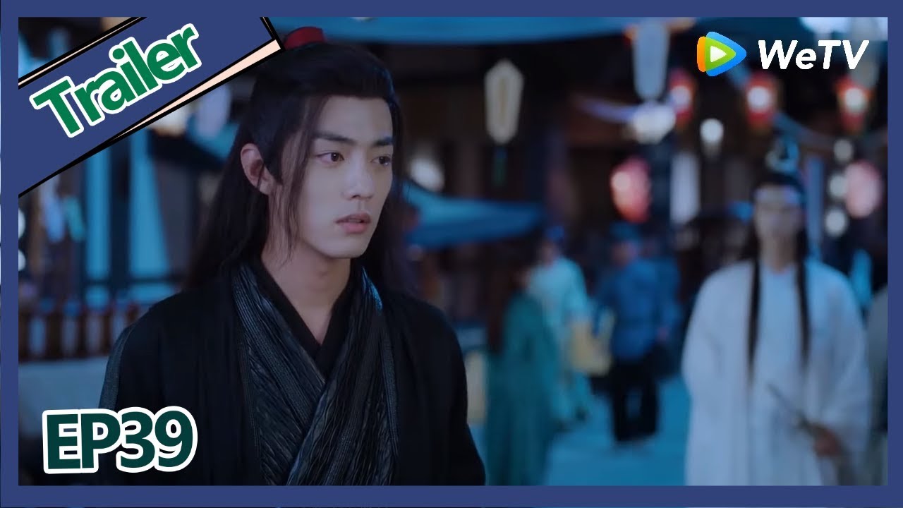 【ENG SUB 】《The Untamed》trailer EP39Part3——Starring: Xiao Zhan, Wang Yi Bo, Zoey Meng