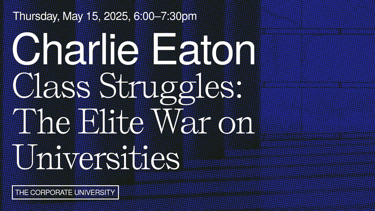 Charlie Eaton | Class Struggles: The Elite War on Universities