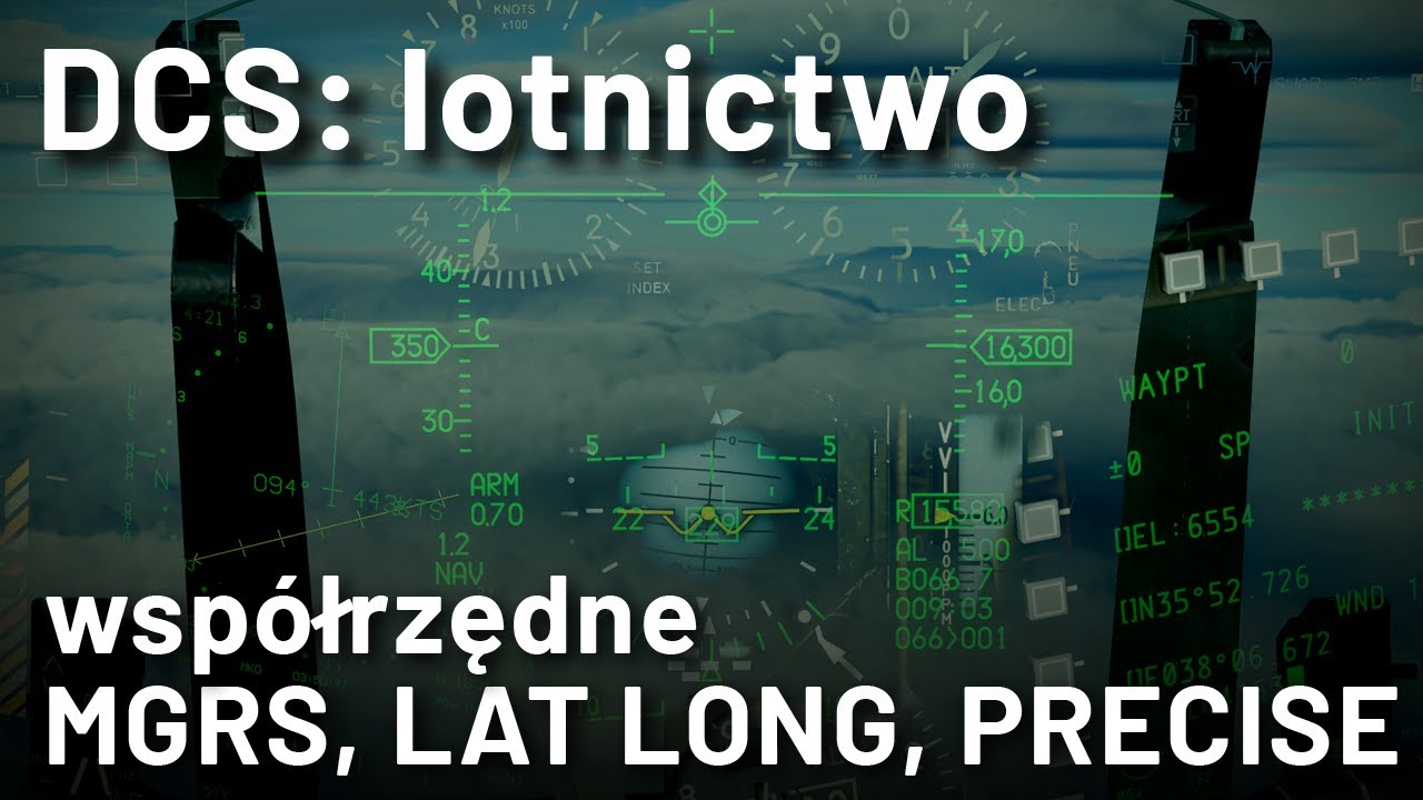 DCS: lotnictwo - typy wsp&oacute;łrzędnych, opis, konwersja (MGRS, standardowe, dziesiętne)
