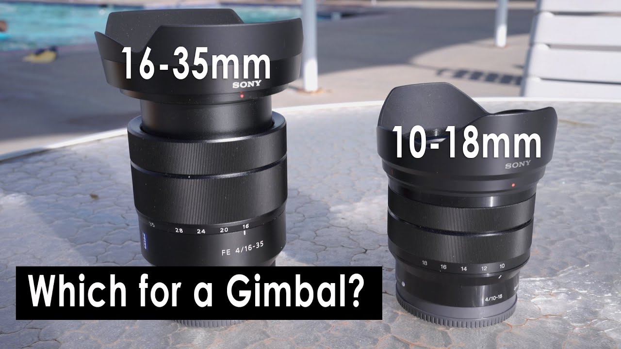 Sony 16-35mm vs 10-18mm for Flying on a Gimbal