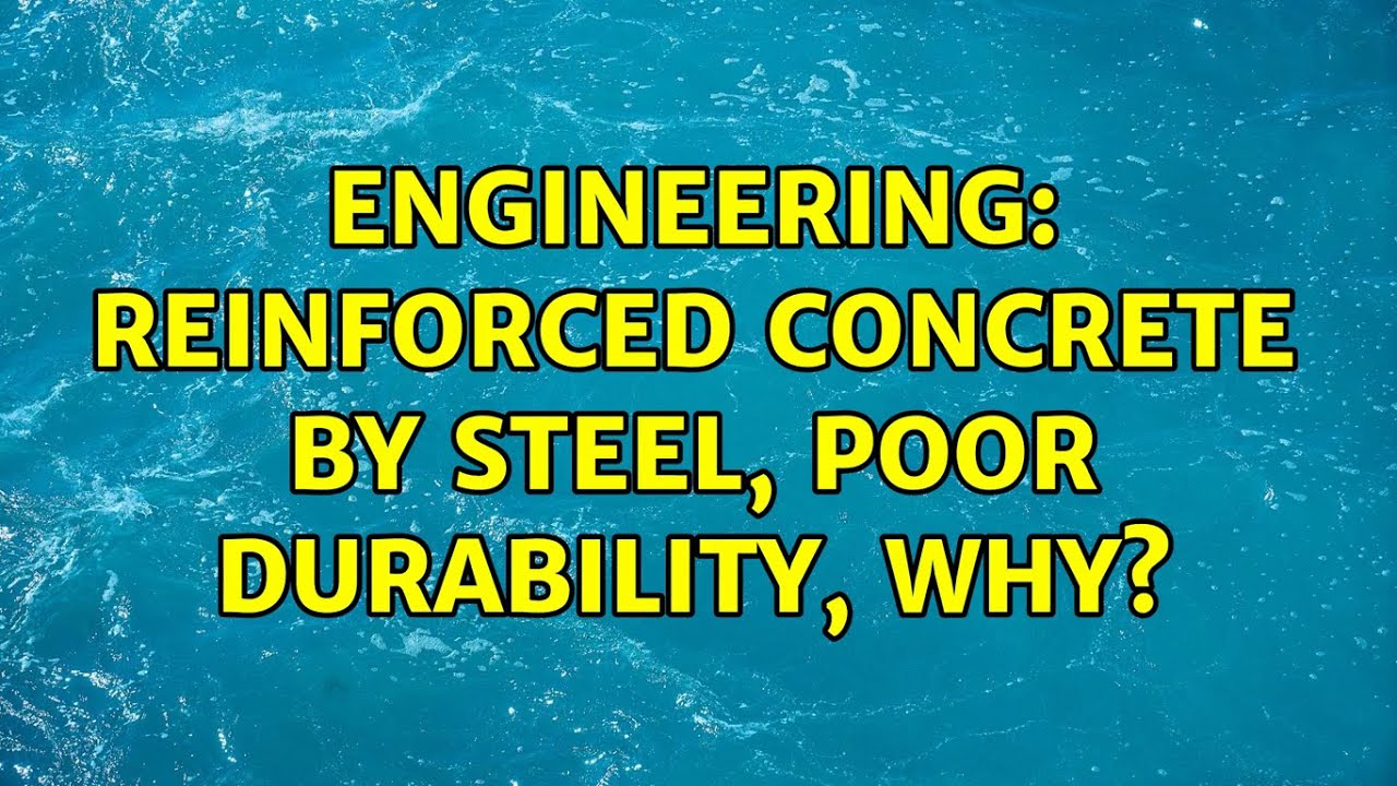 Engineering: Reinforced concrete by steel, poor durability, why? (3 Solutions!!)
