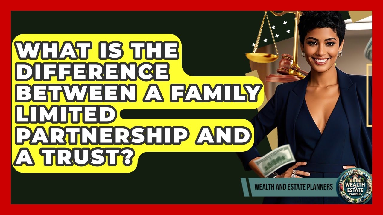 What Is The Difference Between A Family Limited Partnership And A Trust?