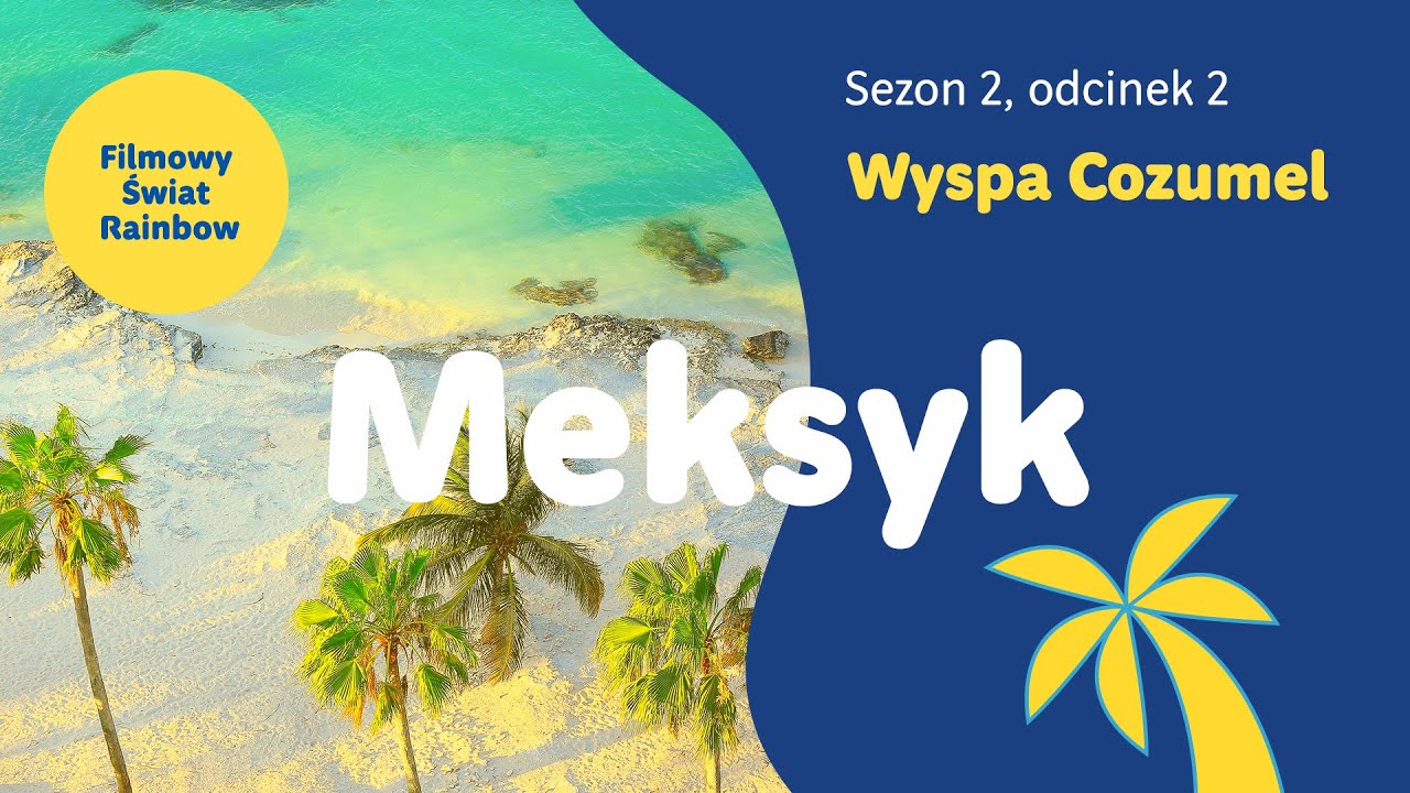 Meksyk - Wyspa Cozumel i jej atrakcje - Filmowy Świat Rainbow - sezon 2, odcinek 2